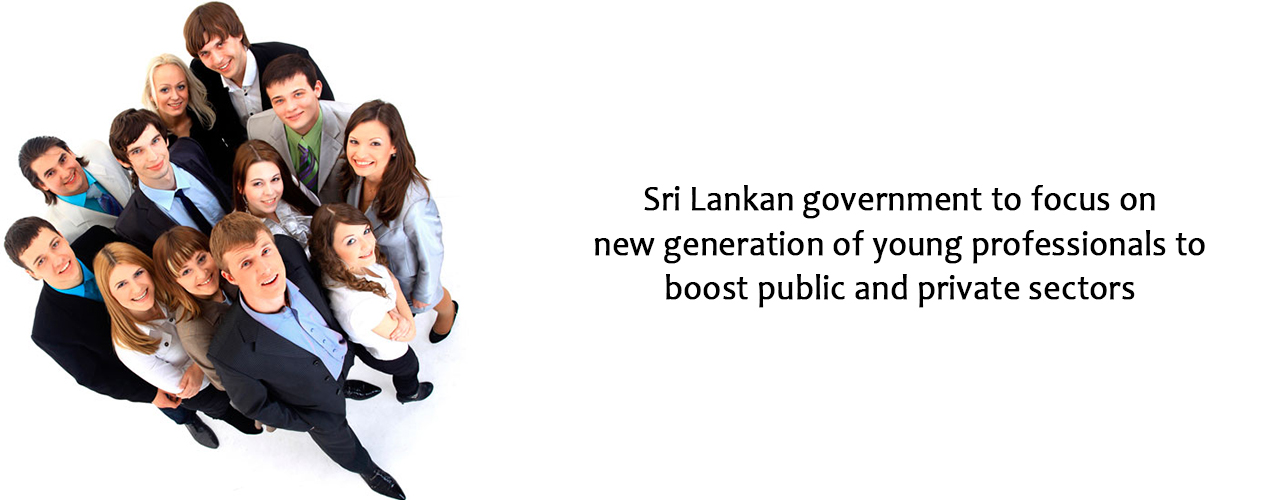 Sri Lankan government to focus on new generation of young professionals to boost public and private sectors