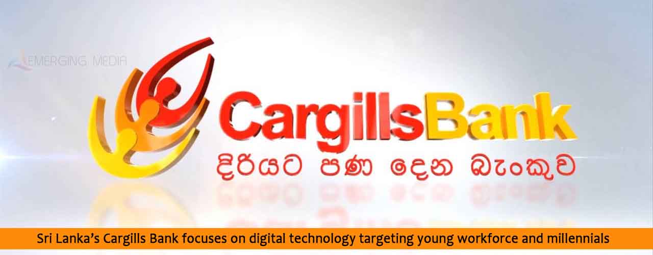 Sri Lanka’s Cargills Bank focuses on digital technology targeting young workforce and millennials