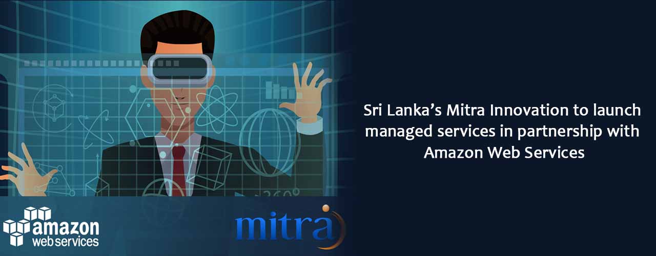 Sri Lanka’s Mitra Innovation to launch managed services in partnership with Amazon Web Services