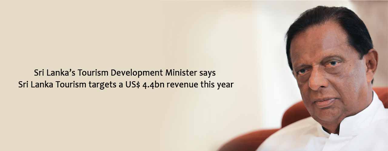 Sri Lanka’s Tourism Development Minister says Sri Lanka Tourism targets a US$ 4.4bn revenue this year