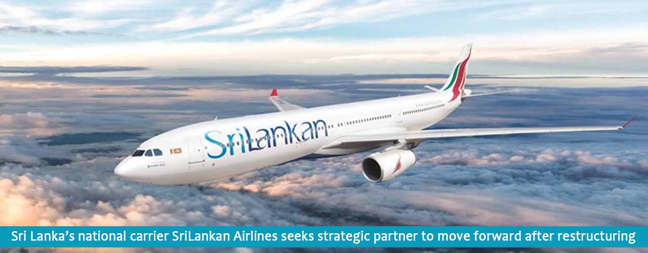 Sri Lanka’s national carrier SriLankan Airlines seeks strategic partner to move forward after restructuring