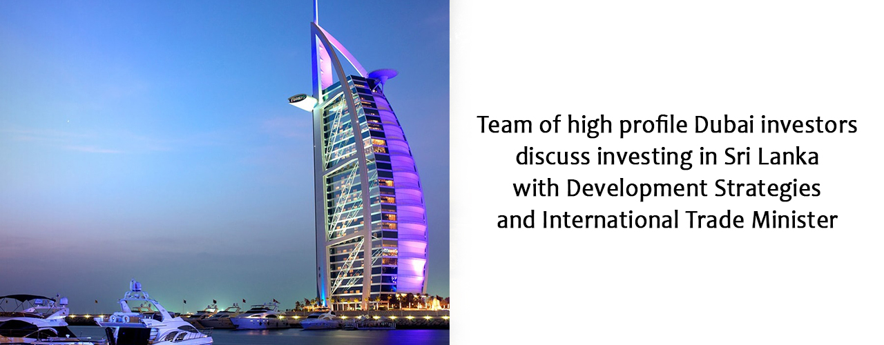 Team of high profile Dubai investors discuss investing in Sri Lanka with Development Strategies and International Trade Minister