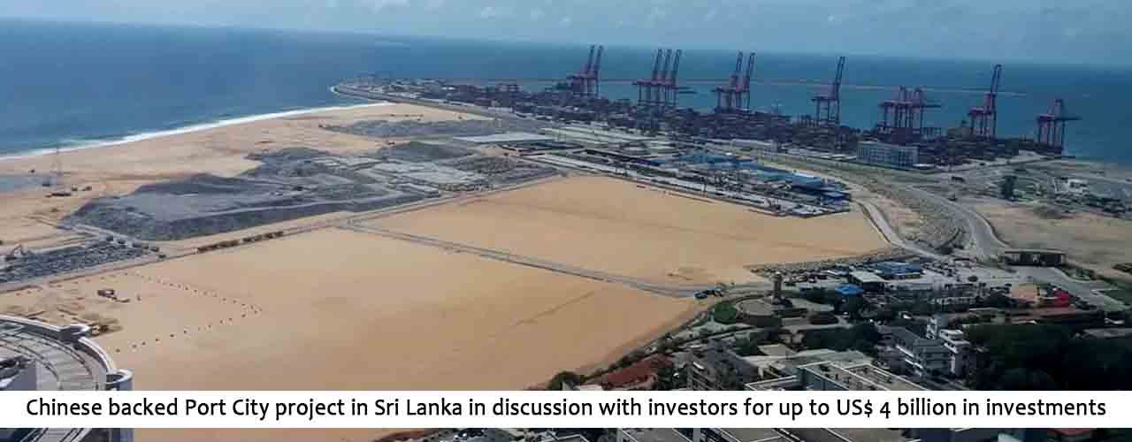Chinese backed Port City project in Sri Lanka in discussion with investors for up to US$ 4 billion in investments