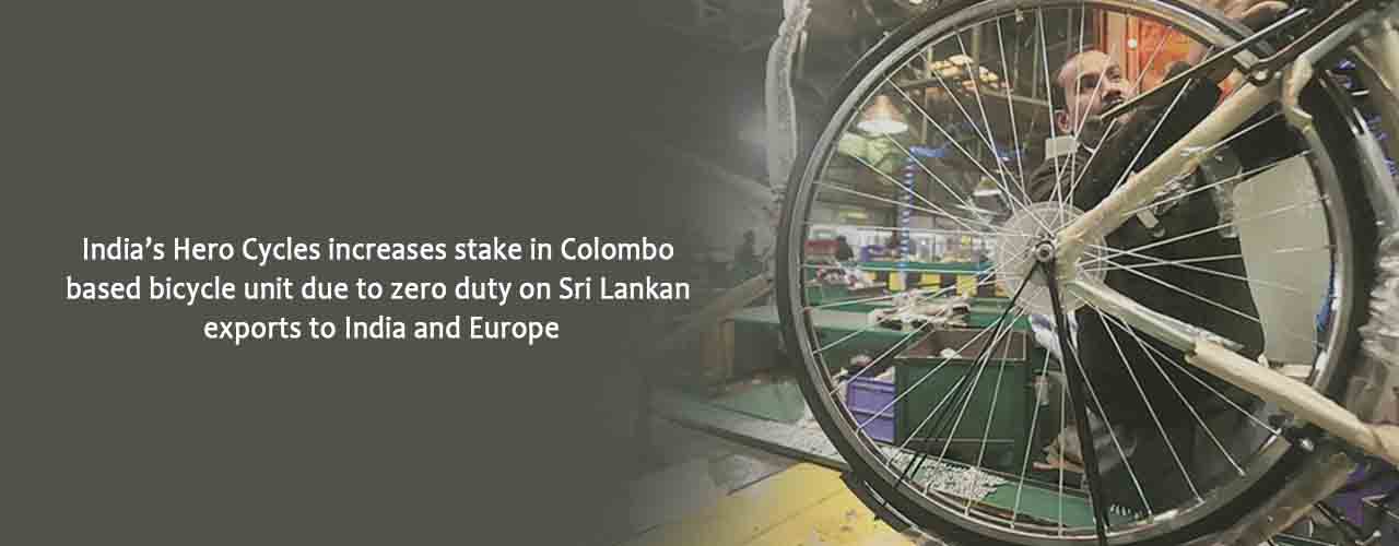 India’s Hero Cycles increases stake in Colombo based bicycle unit due to zero duty on Sri Lankan exports to India and Europe