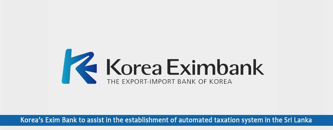 Korea’s Exim Bank to assist in the establishment of automated taxation system in the Sri Lanka