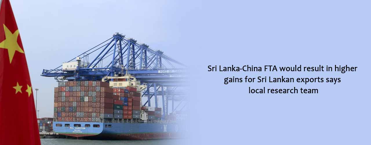 Sri Lanka-China FTA would result in higher gains for Sri Lankan exports says local research team