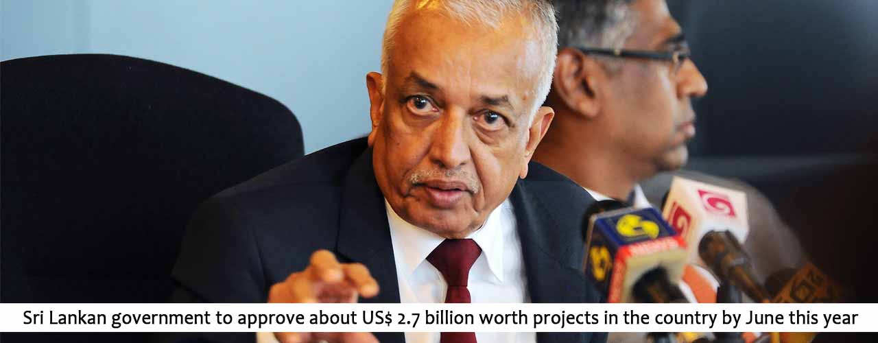 Sri Lankan government to approve about US$ 2.7 billion worth projects in the country by June this year