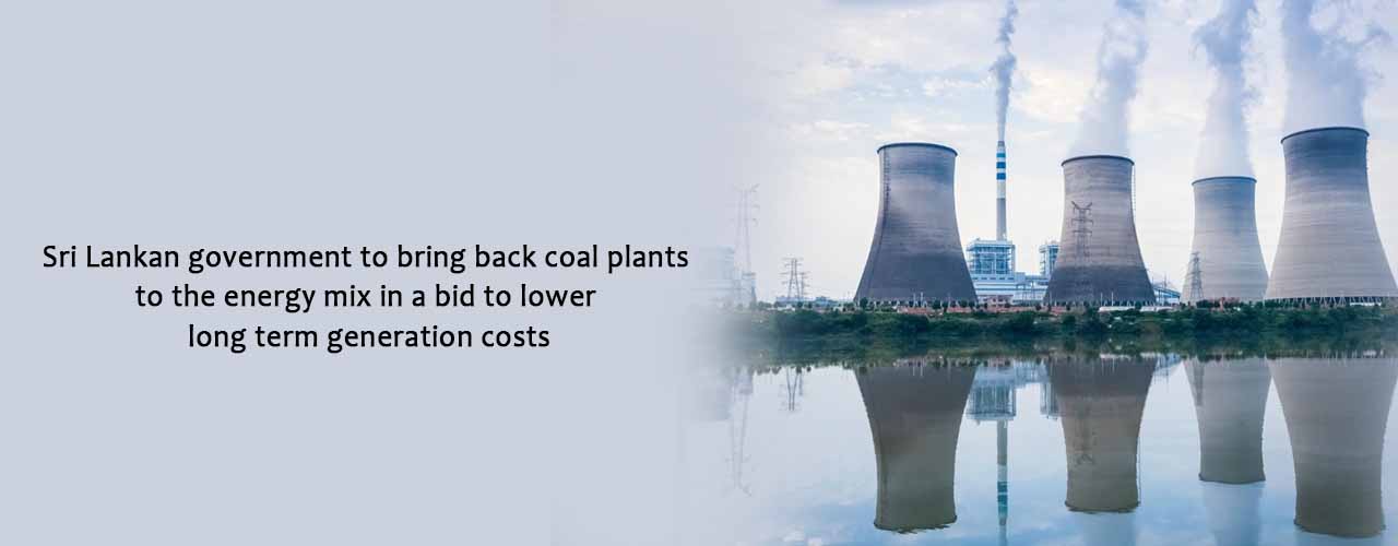 Sri Lankan government to bring back coal plants to the energy mix in a bid to lower long term generation costs