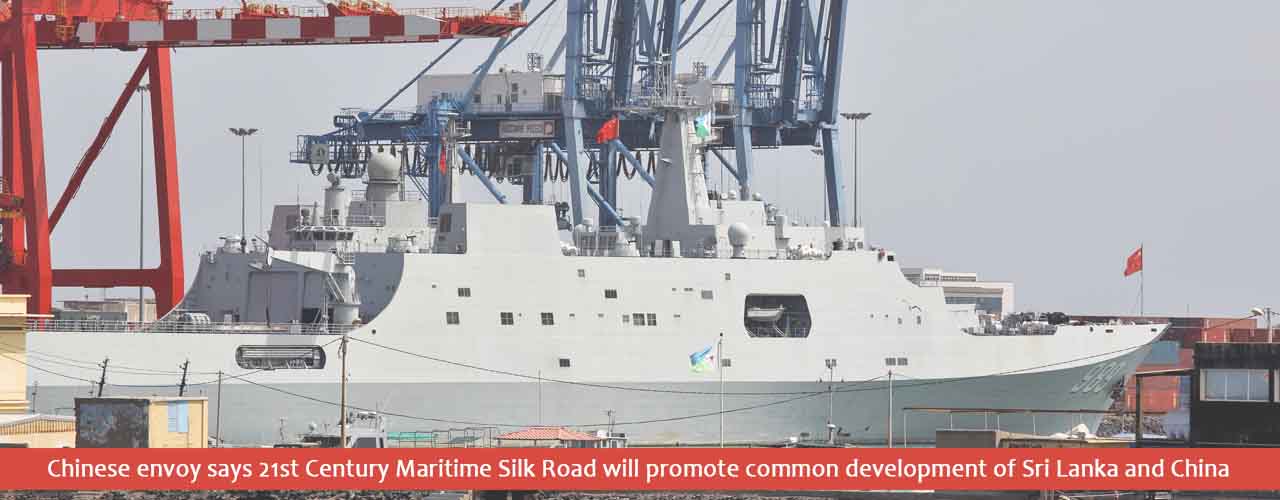Chinese envoy says 21st Century Maritime Silk Road will promote common development of Sri Lanka and China