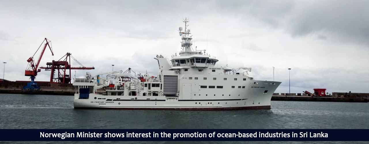 Norwegian Minister shows interest in the promotion of ocean-based industries in Sri Lanka