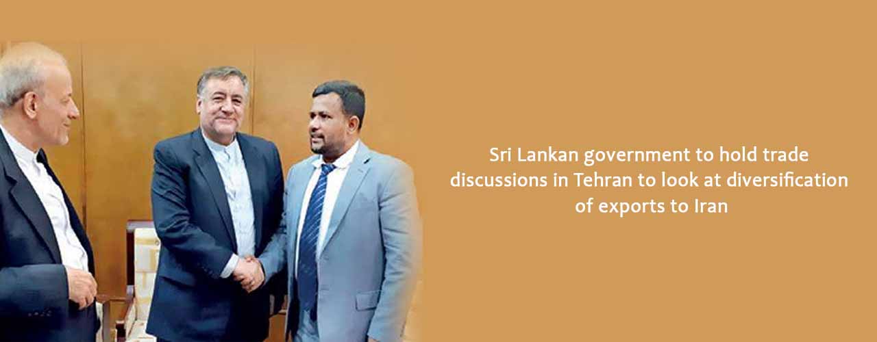 Sri Lankan government to hold trade discussions in Tehran to look at diversification of exports to Iran