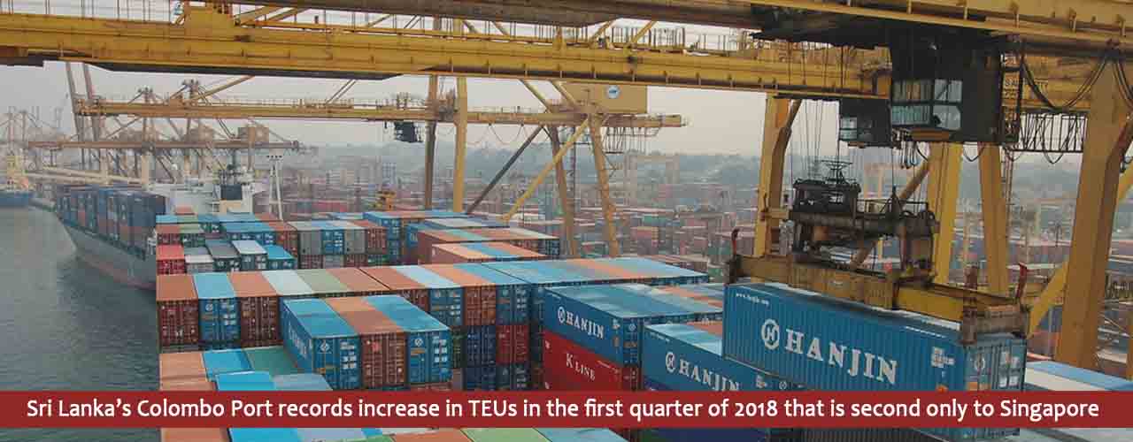 Sri Lanka’s Colombo Port records increase in TEUs in the first quarter of 2018 that is second only to Singapore