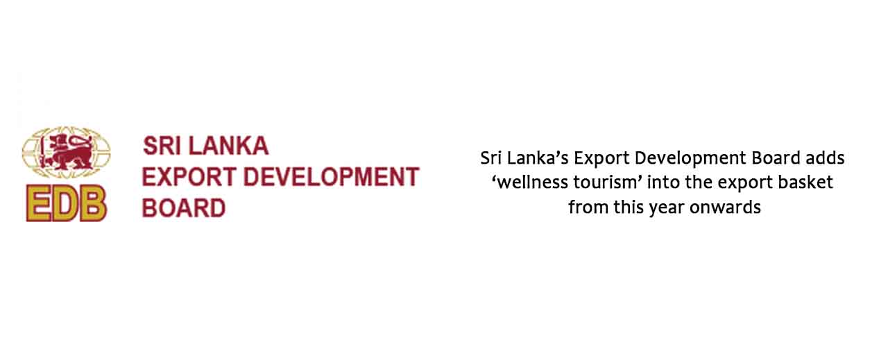 Sri Lanka’s Export Development Board adds ‘wellness tourism’ into the export basket from this year onwards