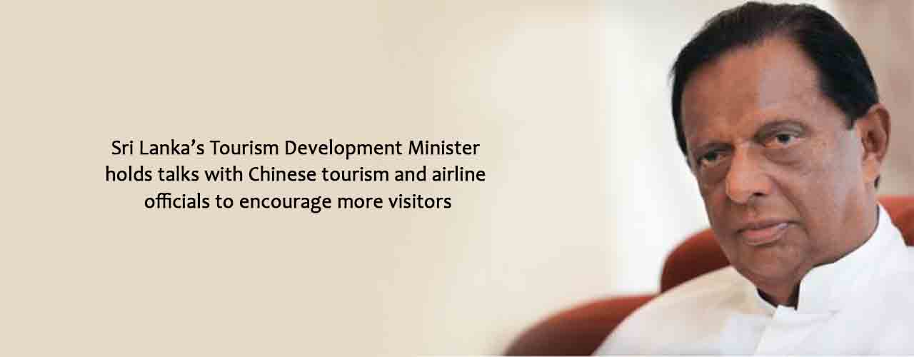 Sri Lanka’s Tourism Development Minister holds talks with Chinese tourism and airline officials to encourage more visitors