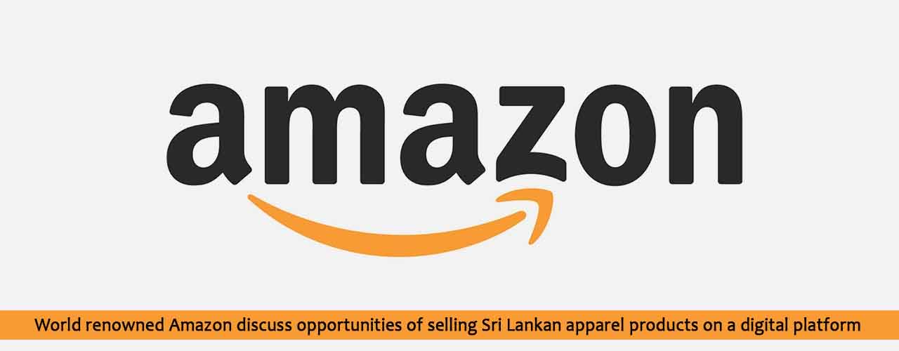 World renowned Amazon discuss opportunities of selling Sri Lankan apparel products on a digital platform