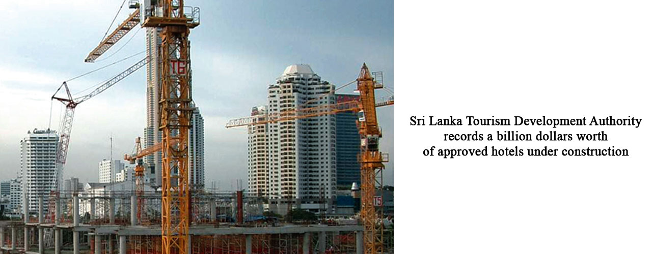 Sri Lanka Tourism Development Authority records a billion dollars worth of approved hotels under construction