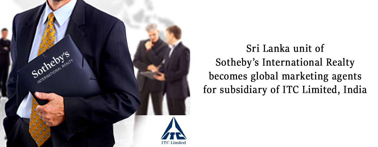 Sri Lanka unit of Sotheby’s International Realty becomes global marketing agents for subsidiary of ITC Limited, India