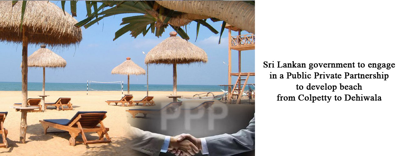 Sri Lankan government to engage in a Public Private Partnership to develop beach from Colpetty to Dehiwala
