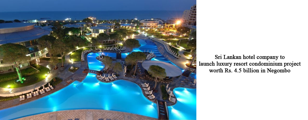 Sri Lankan hotel company to launch luxury resort condominium project worth Rs. 4.5 billion in Negombo