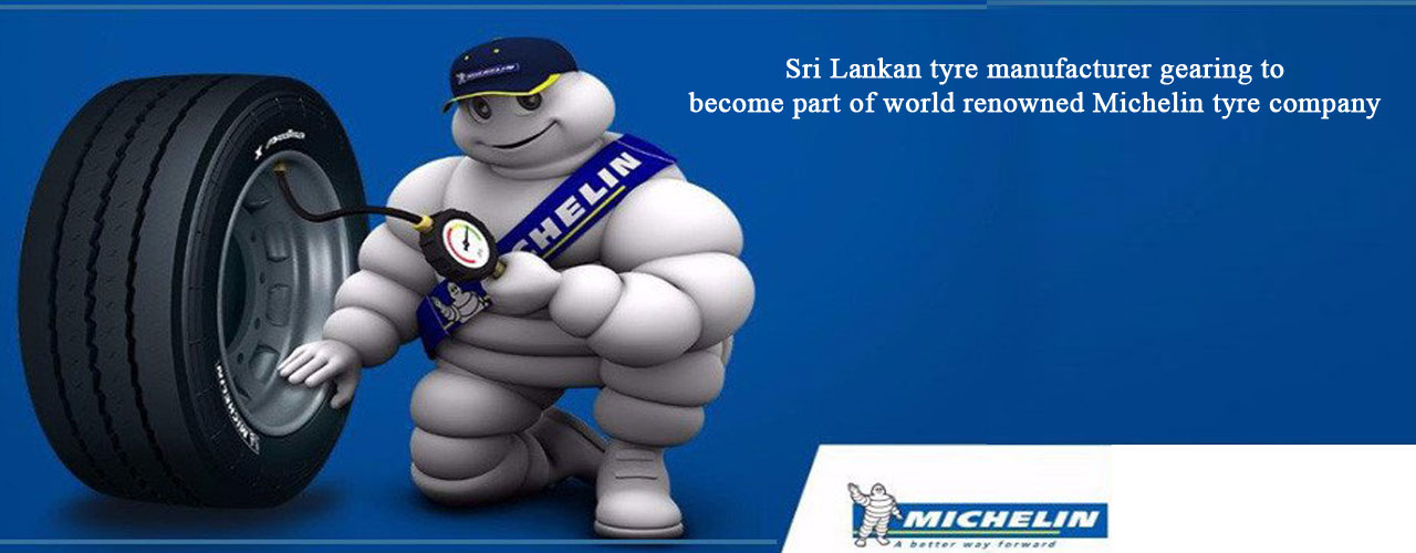 Sri Lankan tyre manufacturer gearing to become part of world renowned Michelin tyre company