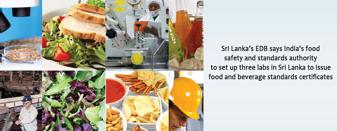 Sri Lanka’s EDB says India’s food safety and standards authority to set up three labs in Sri Lanka to issue food and beverage standards certificates