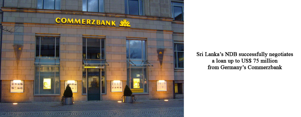 Sri Lanka’s NDB successfully negotiates a loan up to US$ 75 million from Germany’s Commerzbank