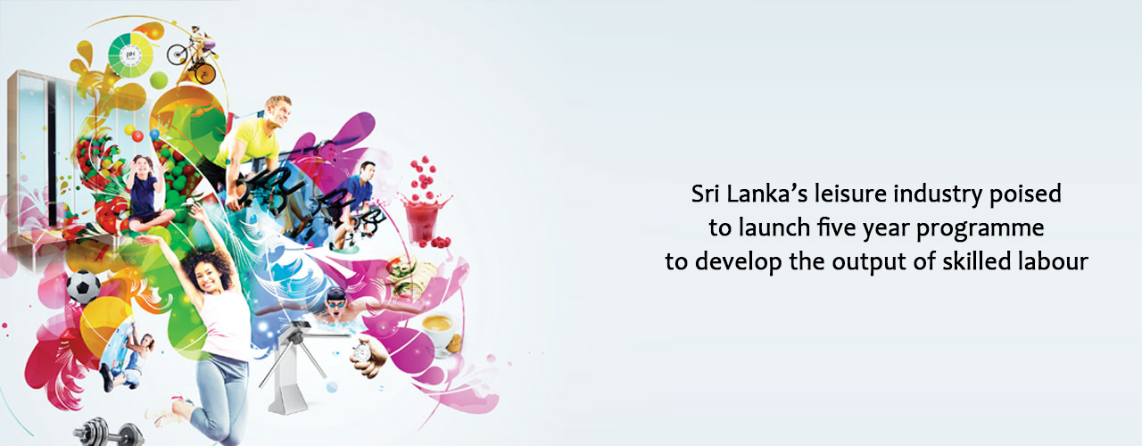 Sri Lanka’s leisure industry poised to launch five year programme to develop the output of skilled labour