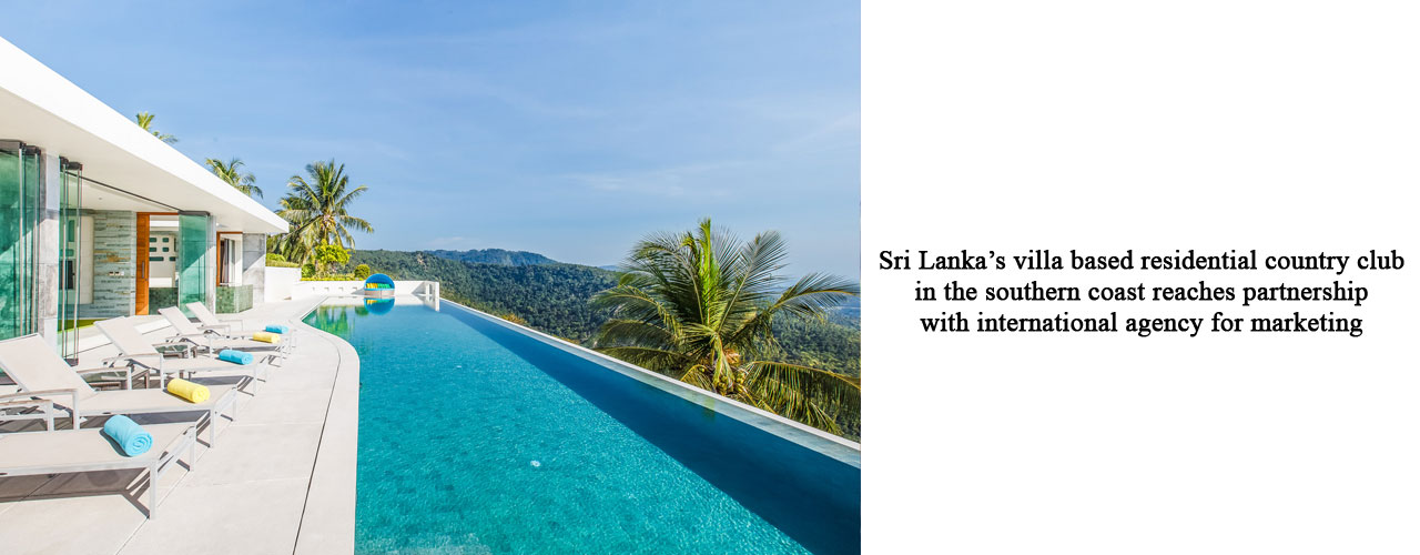Sri Lanka’s villa based residential country club in the southern coast reaches partnership with international agency for marketing