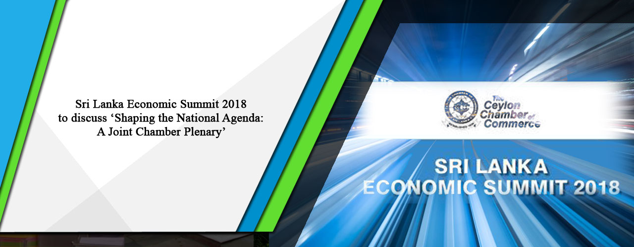 Sri Lanka Economic Summit 2018 to discuss ‘Shaping the National Agenda- A Joint Chamber Plenary’