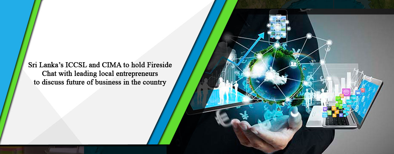 Sri Lanka’s ICCSL and CIMA to hold Fireside Chat with leading local entrepreneurs to discuss future of business in the country
