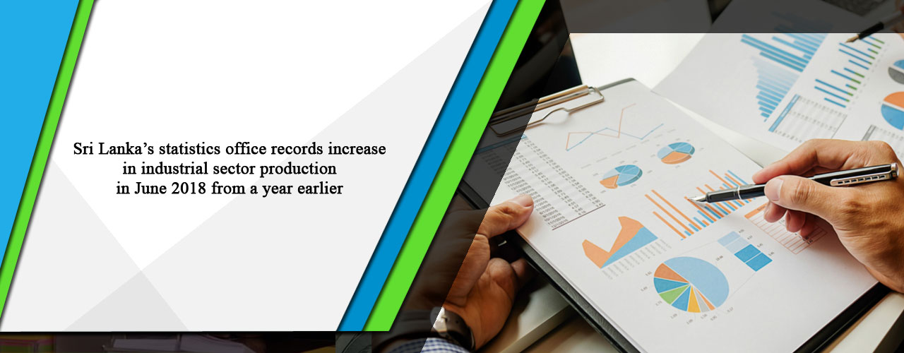 Sri Lanka’s statistics office records increase in industrial sector production in June 2018 from a year earlier