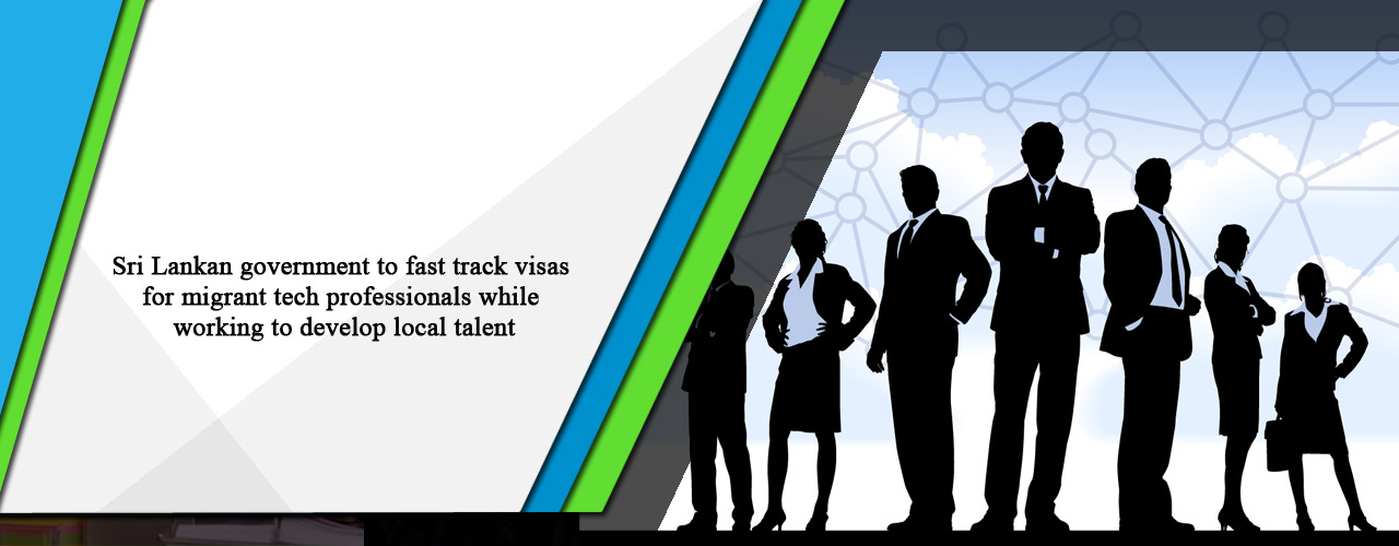Sri Lankan government to fast track visas for migrant tech professionals while working to develop local talent