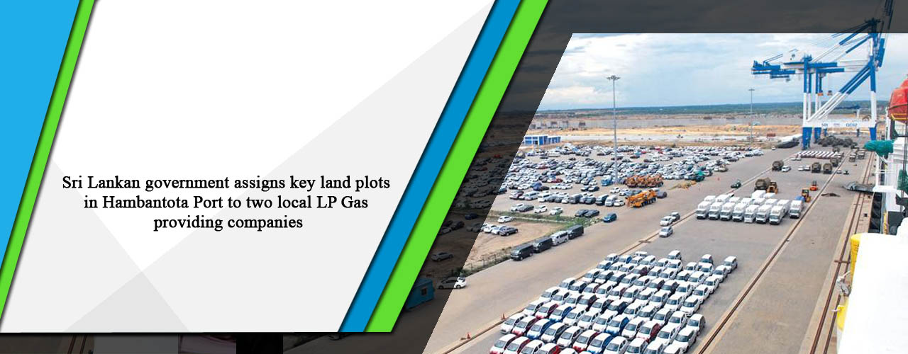 Sri Lankan government assigns key land plots in Hambantota Port to two local LP Gas providing companies