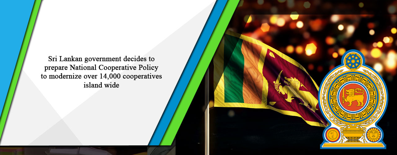 Sri Lankan government decides to prepare National Cooperative Policy to modernize over 14,000 cooperatives island wide