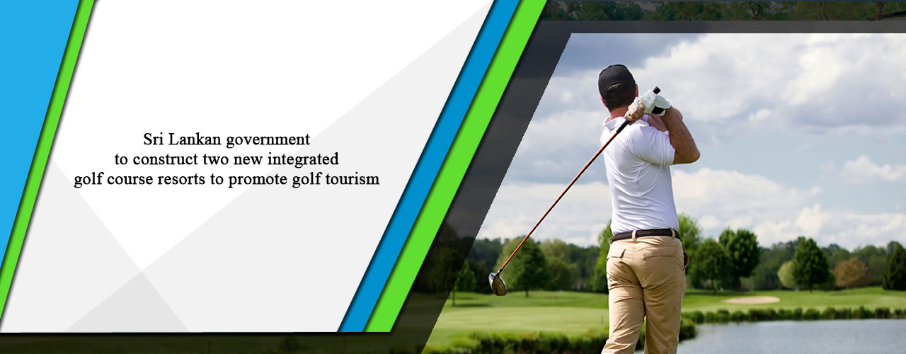 Sri Lankan government to construct two new integrated golf course resorts to promote golf tourism