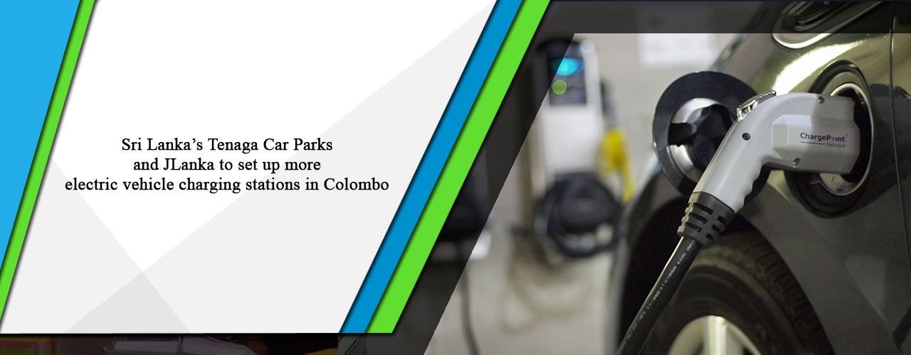 Sri Lanka’s Tenaga Car Parks and JLanka to set up more electric vehicle charging stations in Colombo