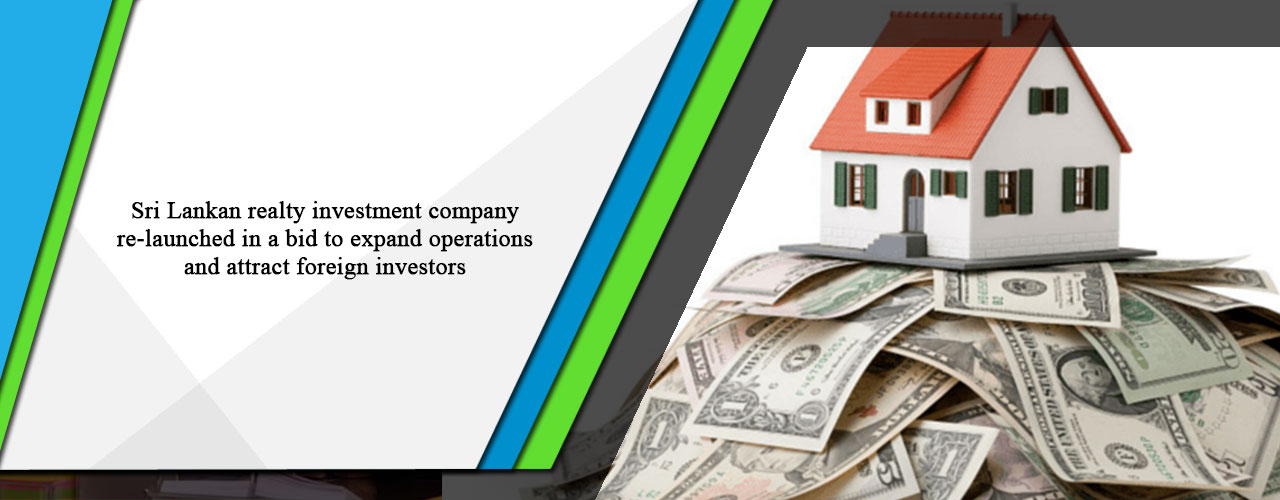 Sri Lankan realty investment company re-launched in a bid to expand operations and attract foreign investors