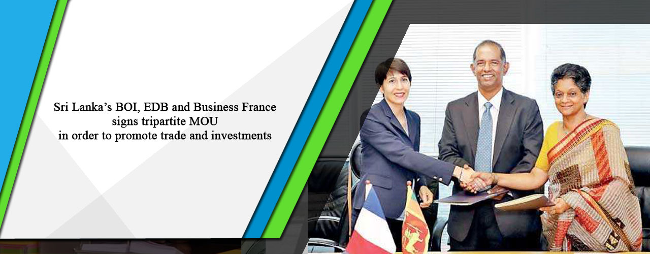 Sri Lanka’s BOI, EDB and Business France signs tripartite MOU in order to promote trade and investments