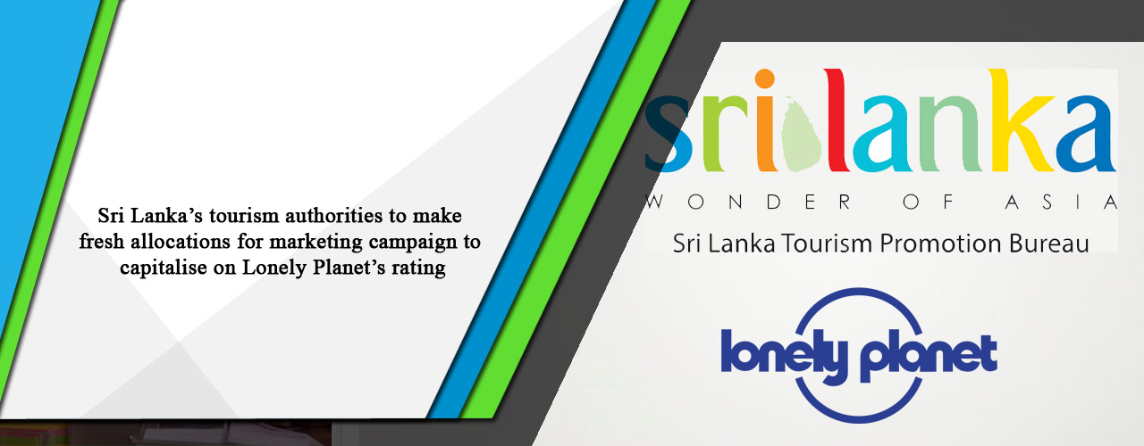 Sri Lanka’s tourism authorities to make fresh allocations for marketing campaign to capitalise on Lonely Planet’s rating