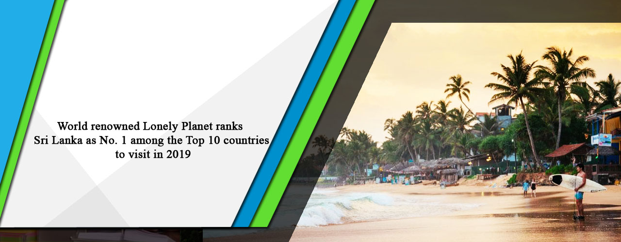 World renowned Lonely Planet ranks Sri Lanka as No. 1 among the Top 10 countries to visit in 2019