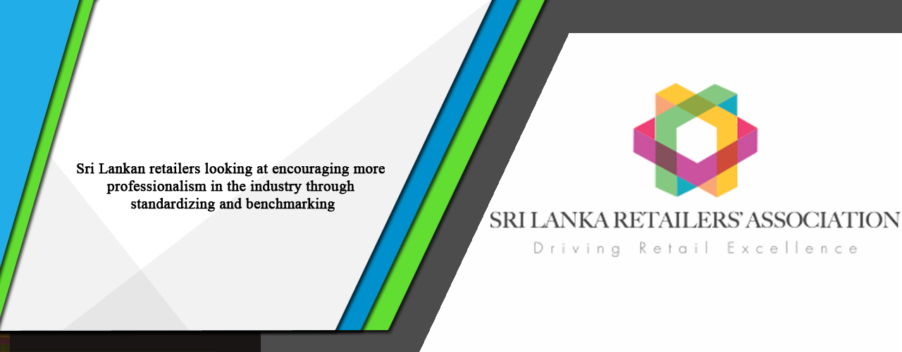 Sri Lankan retailers looking at encouraging more professionalism in the industry through standardizing and benchmarking
