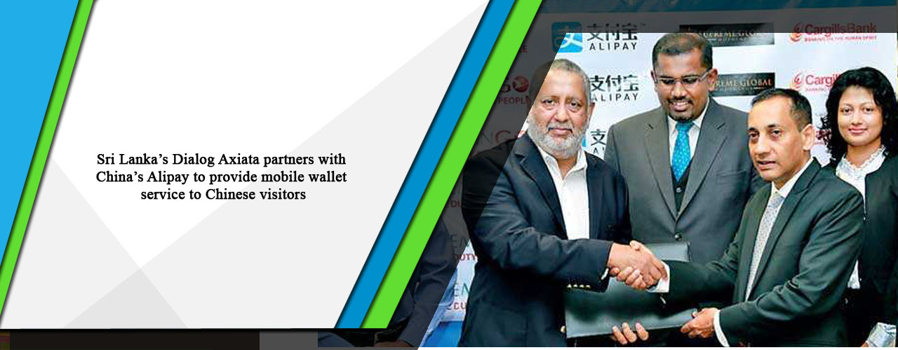 Sri Lanka’s Dialog Axiata partners with China’s Alipay to provide mobile wallet service to Chinese visitors