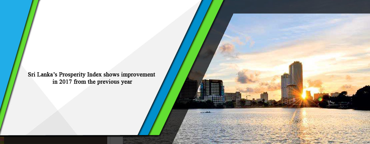 Sri Lanka’s Prosperity Index shows improvement in 2017 from the previous year