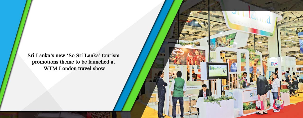 Sri Lanka’s new ‘So Sri Lanka’ tourism promotions theme to be launched at WTM London travel show