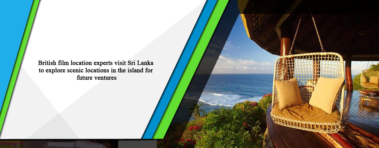 British film location experts visit Sri Lanka to explore scenic locations in the island for future ventures