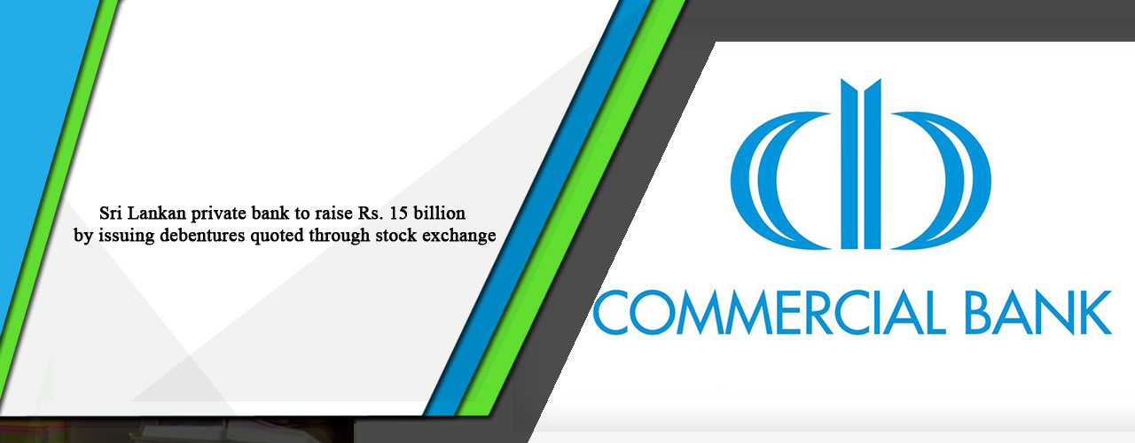Sri Lankan private bank to raise Rs. 15 billion by issuing debentures quoted through stock exchange