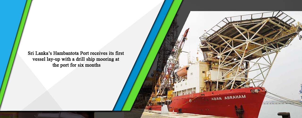 Sri Lanka’s Hambantota Port receives its first vessel lay-up with a drill ship mooring at the port for six months