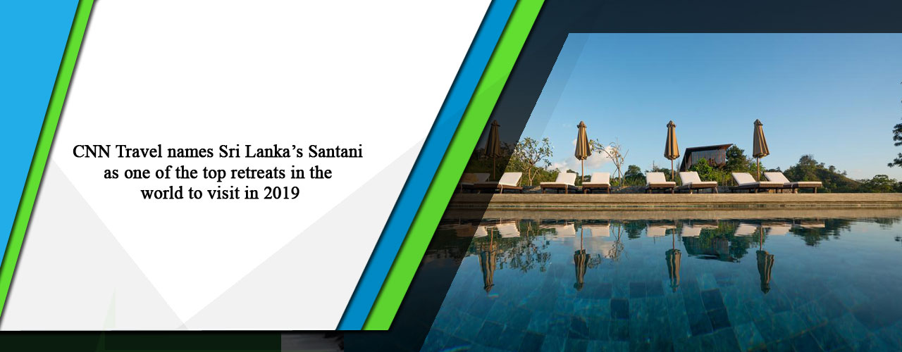 CNN Travel names Sri Lanka’s Santani as one of the top retreats in the world to visit in 2019