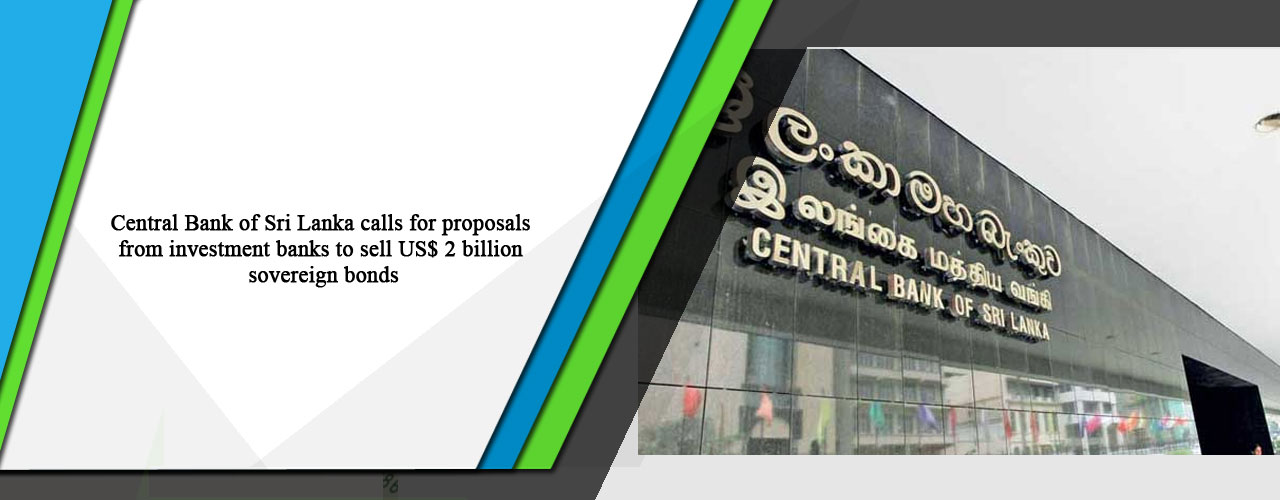 Central Bank of Sri Lanka calls for proposals from investment banks to sell US$ 2 billion sovereign bonds