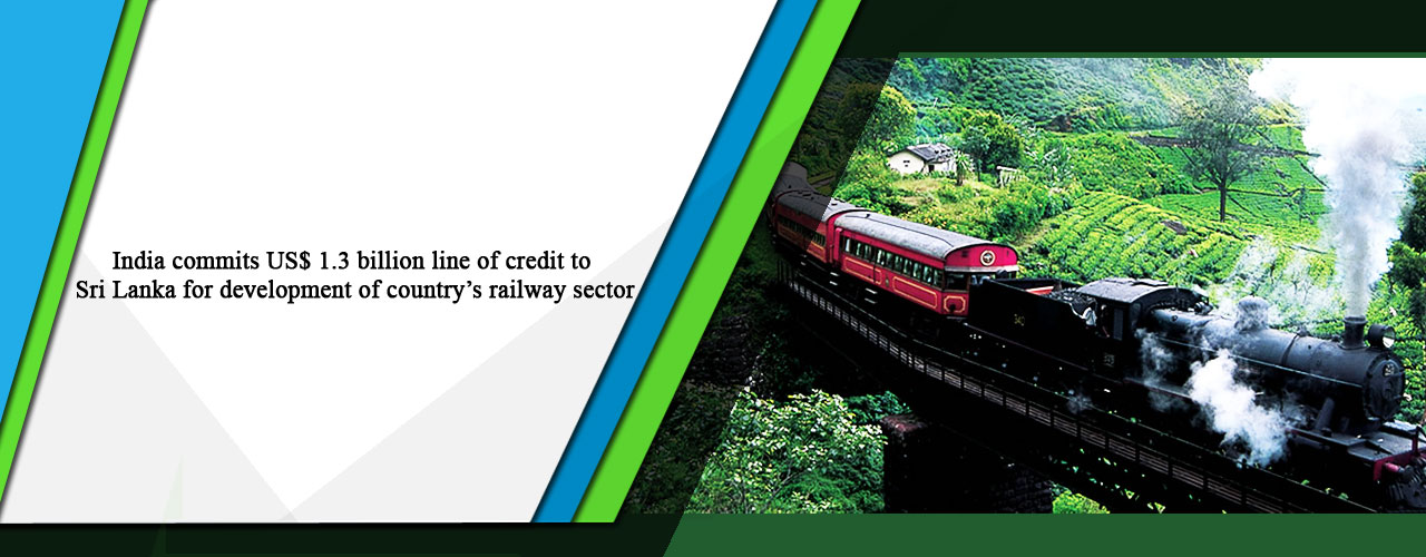 India commits US$ 1.3 billion line of credit to Sri Lanka for development of country’s railway sector
